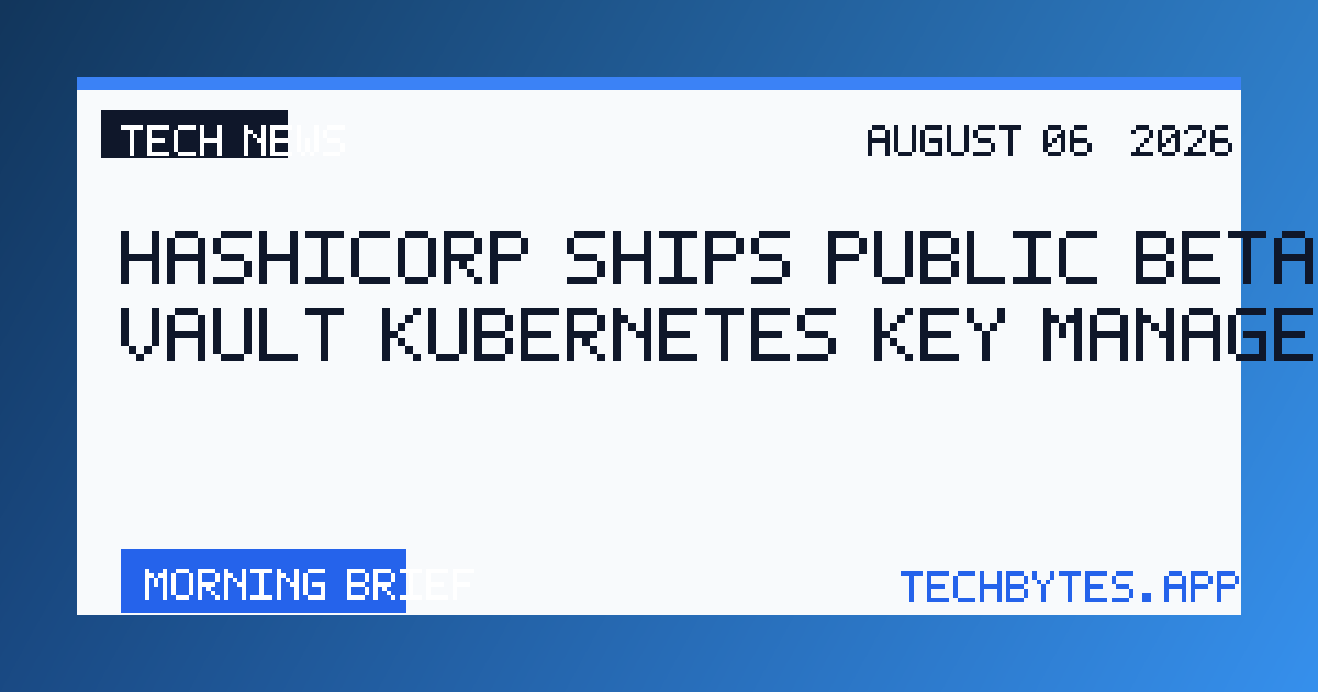 HashiCorp Ships Public Beta of Vault Kubernetes Key Management