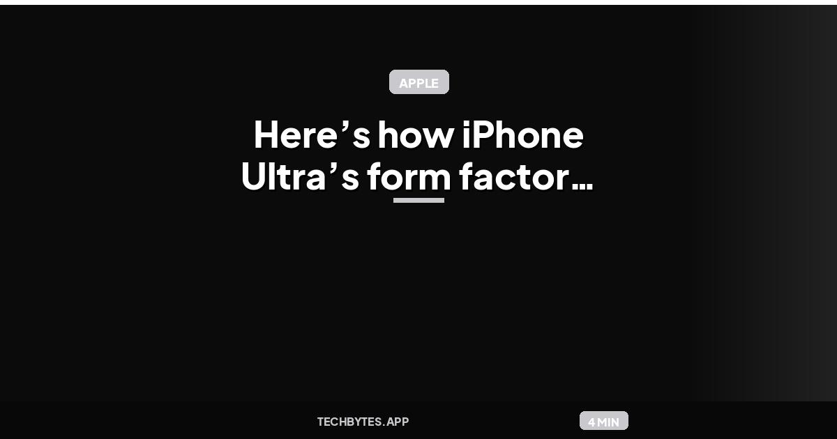 Here’s how iPhone Ultra’s form factor could compare to other Apple products