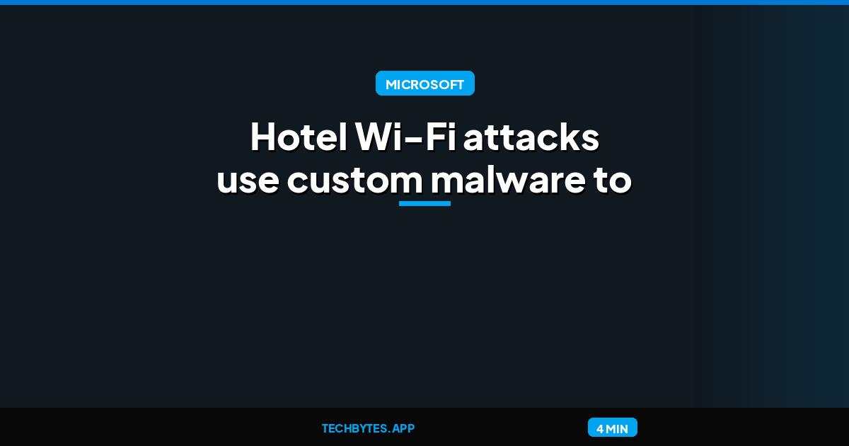 Hotel Wi-Fi attacks use custom malware to breach Microsoft 365 accounts