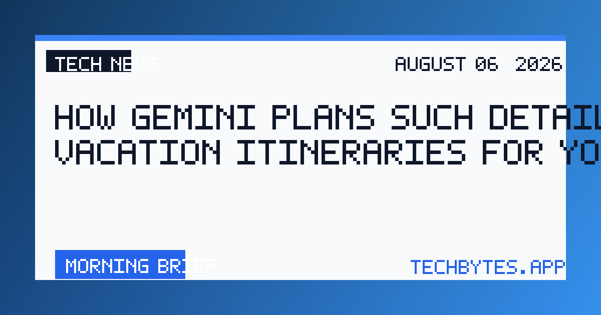 How Gemini plans such detailed vacation itineraries for you