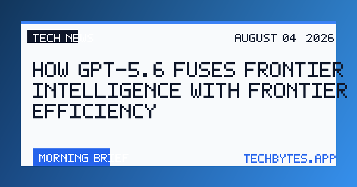 How GPT-5.6 fuses frontier intelligence with frontier efficiency
