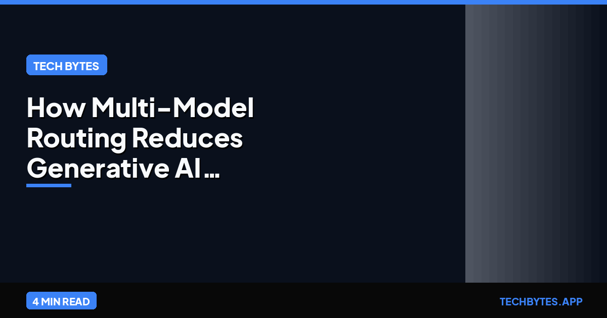 How Multi-Model Routing Reduces Generative AI Costs