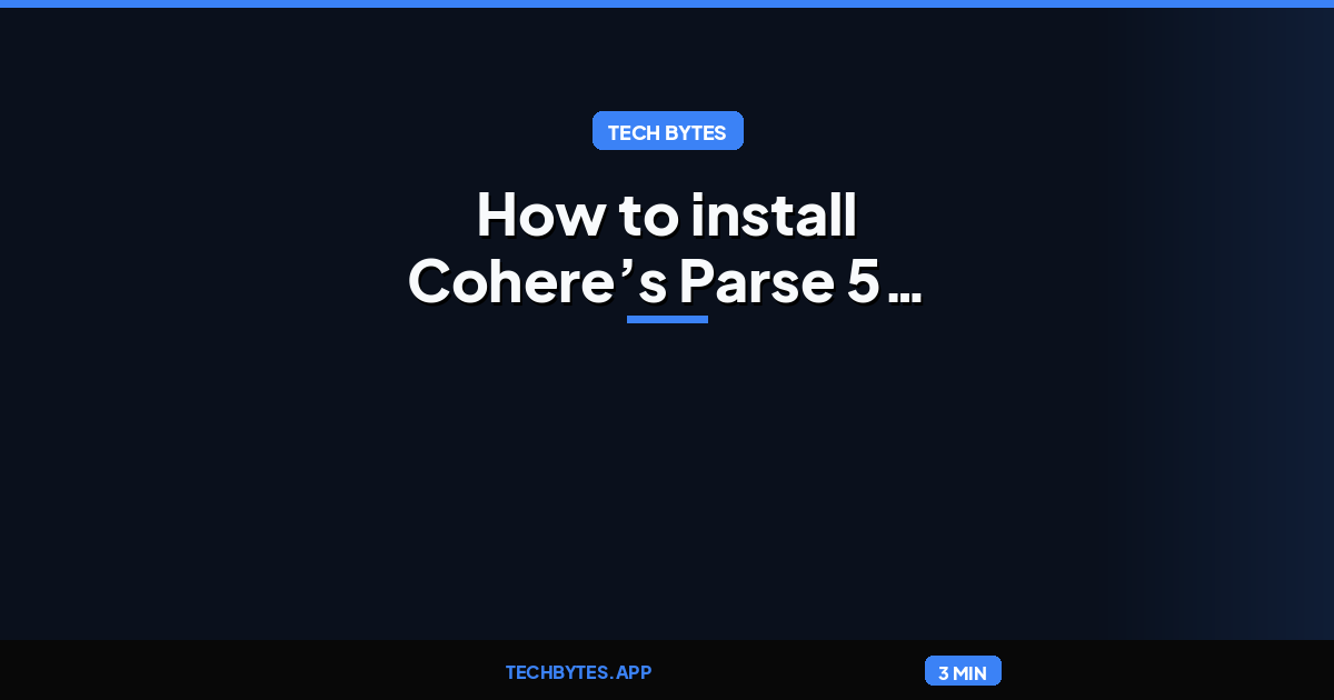 How to install Cohere’s Parse 5 Promises Efficient Multi-Modal