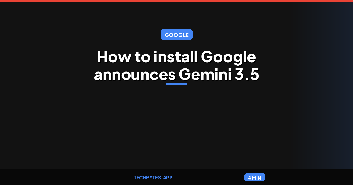 How to install Google announces Gemini 3.5 Transcribe for AI-powered