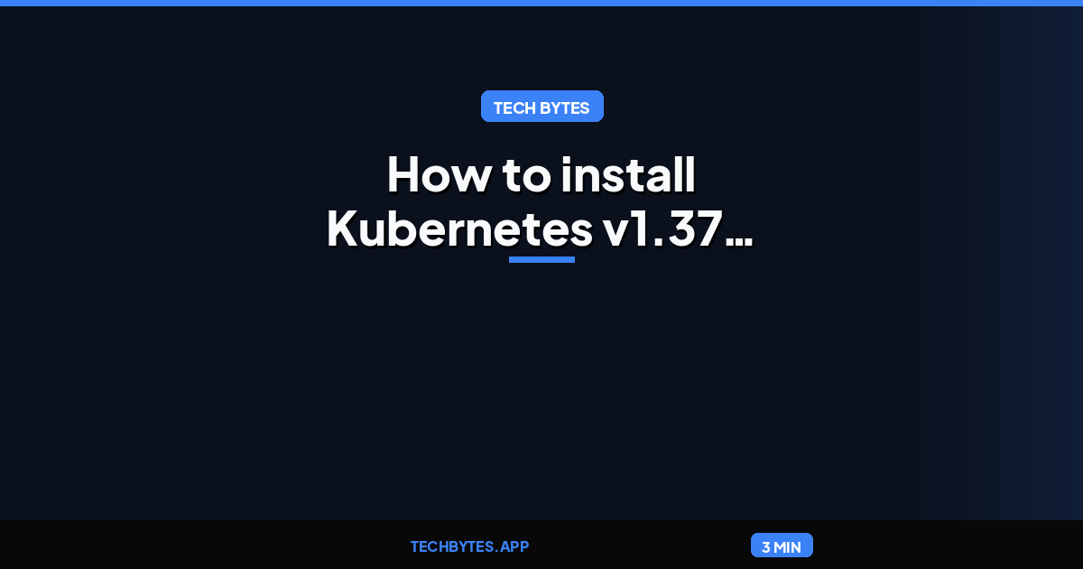 How to install Kubernetes v1.37: Garhwal