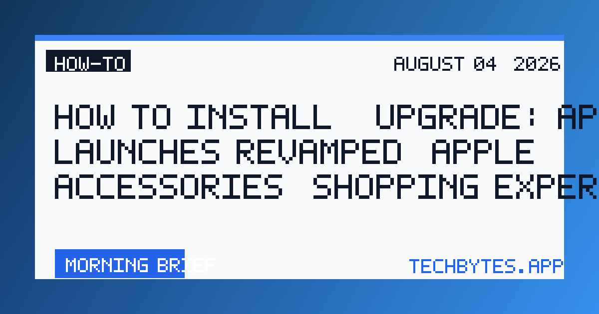 How to Install / Upgrade: Apple launches revamped ‘Apple Accessories’ shopping experience