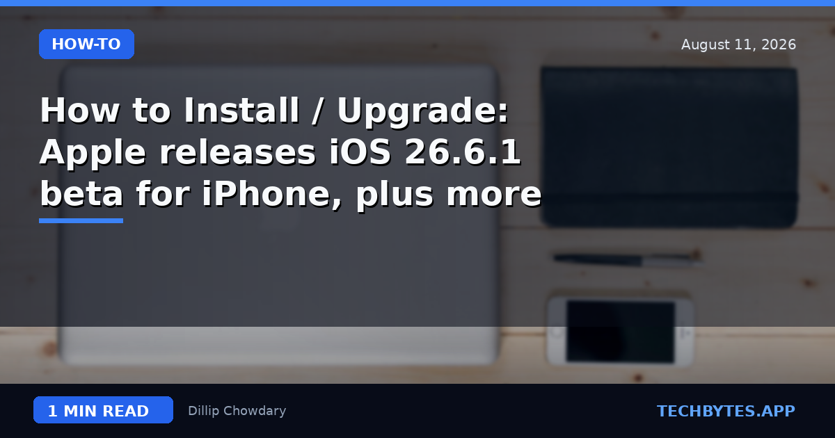How to Install / Upgrade: Apple releases iOS 26.6.1 beta for iPhone, plus more