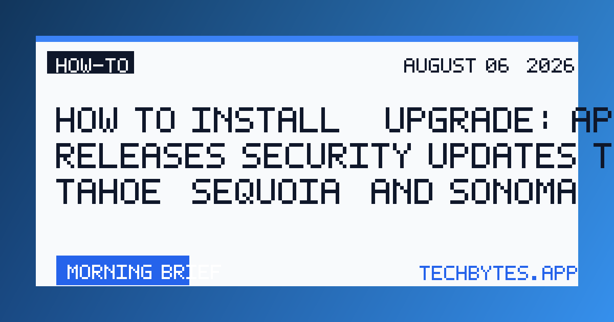 How to Install / Upgrade: Apple releases security updates to macOS Tahoe, Sequoia, and Sonoma
