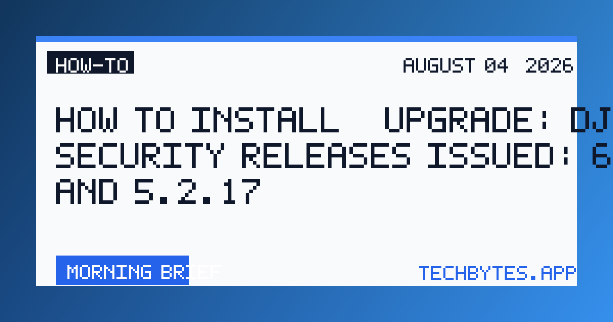 How to Install / Upgrade: Django security releases issued: 6.0.8 and 5.2.17