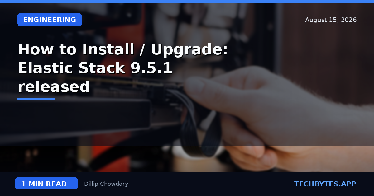 How to Install / Upgrade: Elastic Stack 9.5.1 released