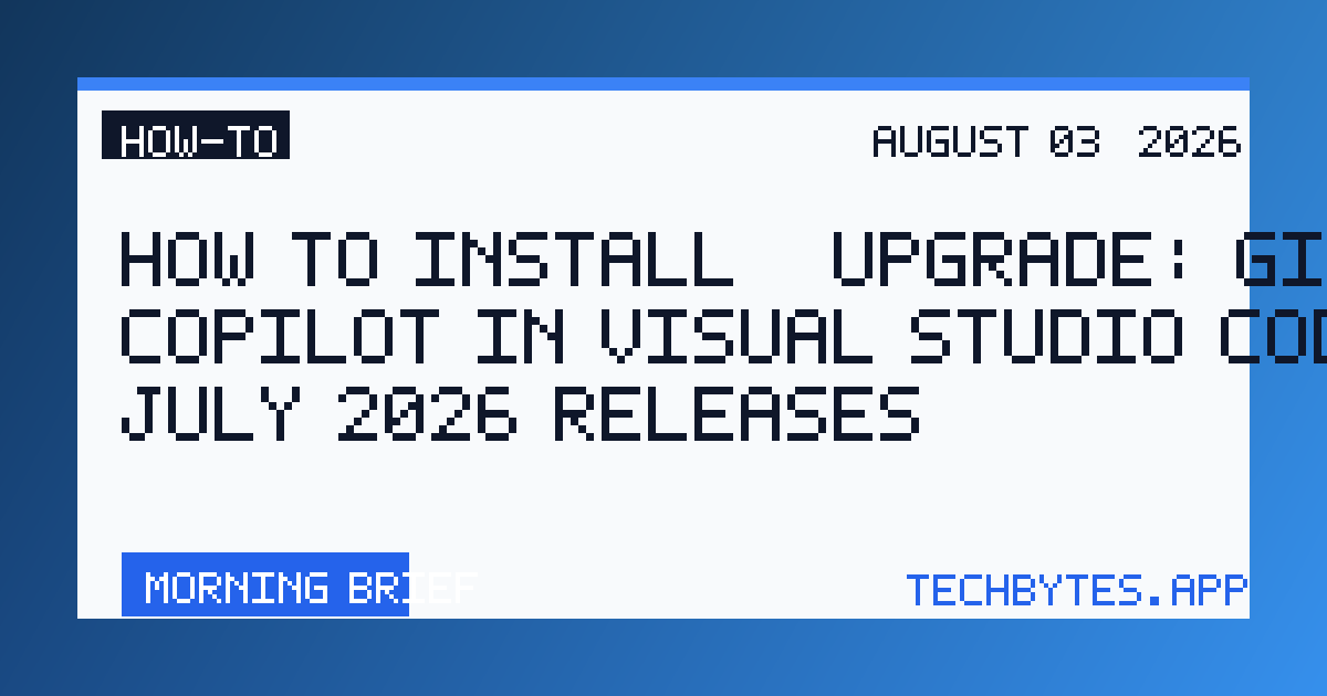How to Install / Upgrade: GitHub Copilot in Visual Studio Code, July 2026 releases