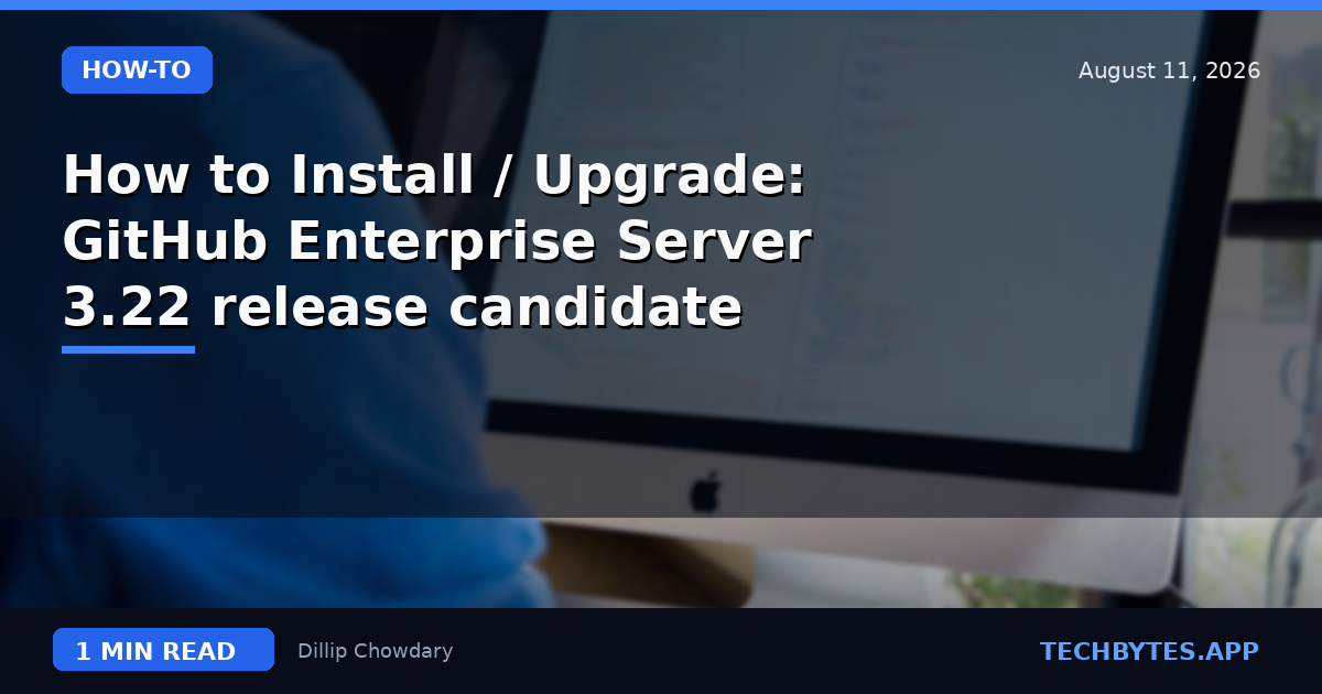How to Install / Upgrade: GitHub Enterprise Server 3.22 release candidate