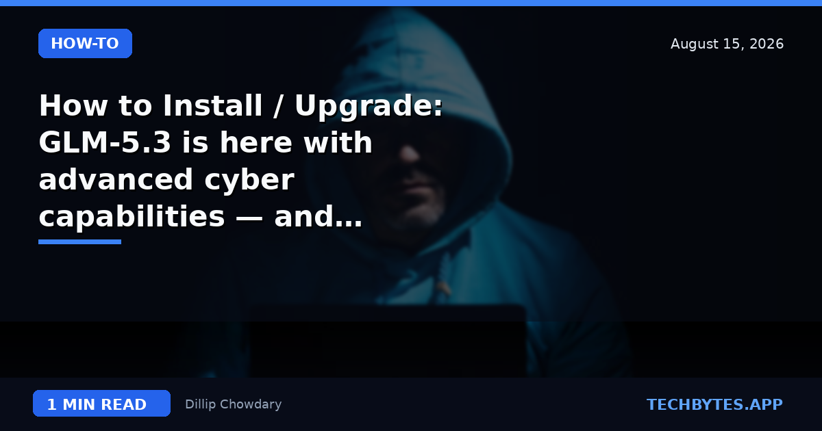 How to Install / Upgrade: GLM-5.3 is here with advanced cyber capabilities — and reportedly already found a…