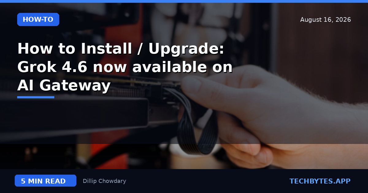 How to Install / Upgrade: Grok 4.6 now available on AI Gateway