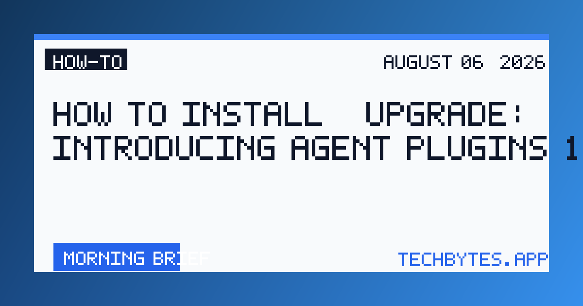 How to Install / Upgrade: Introducing Agent Plugins 1.0.0