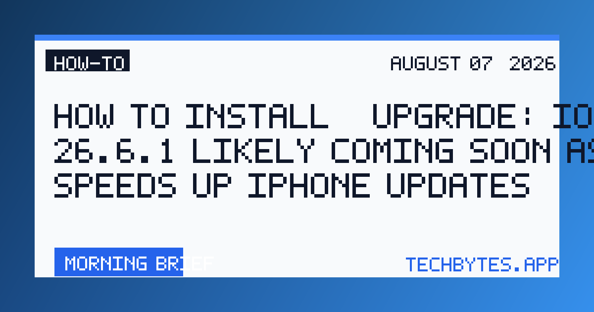 How to Install / Upgrade: iOS 26.6.1 likely coming soon as Apple speeds up iPhone updates