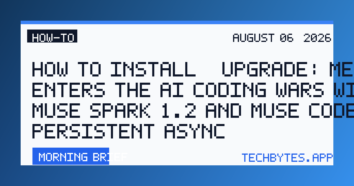 How to Install / Upgrade: Meta enters the AI coding wars with Muse Spark 1.2 and Muse Code with persistent async…