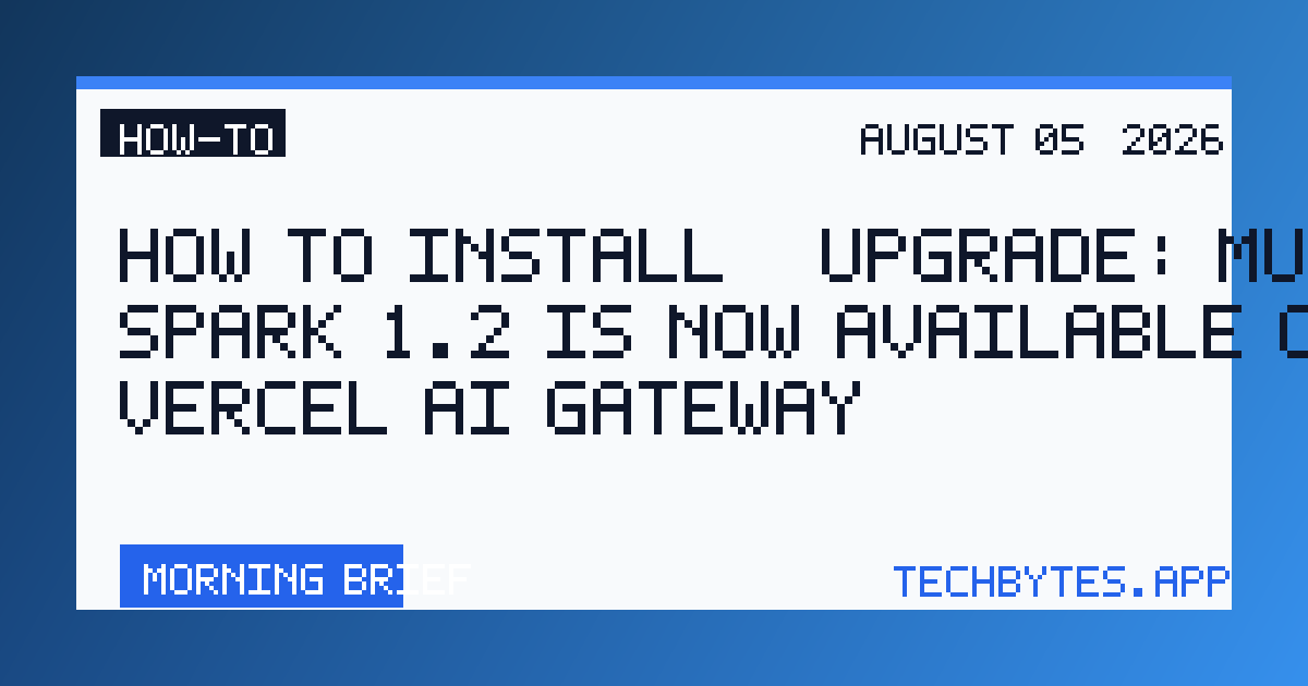 How to Install / Upgrade: Muse Spark 1.2 is now available on Vercel AI Gateway