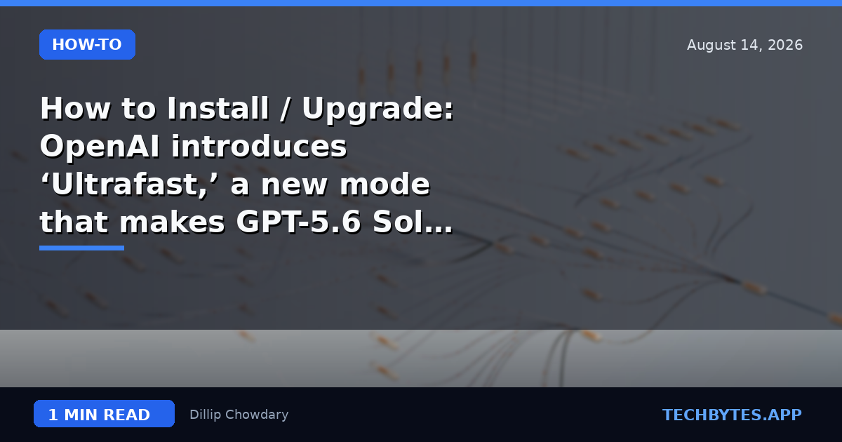 How to Install / Upgrade: OpenAI introduces ‘Ultrafast,’ a new mode that makes GPT-5.6 Sol work at 14x the…