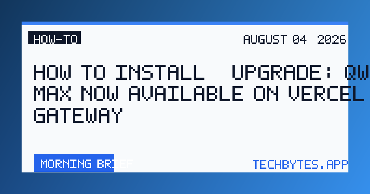 How to Install / Upgrade: Qwen 3.8 Max now available on Vercel AI Gateway