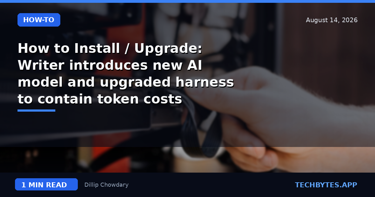 How to Install / Upgrade: Writer introduces new AI model and upgraded harness to contain token costs