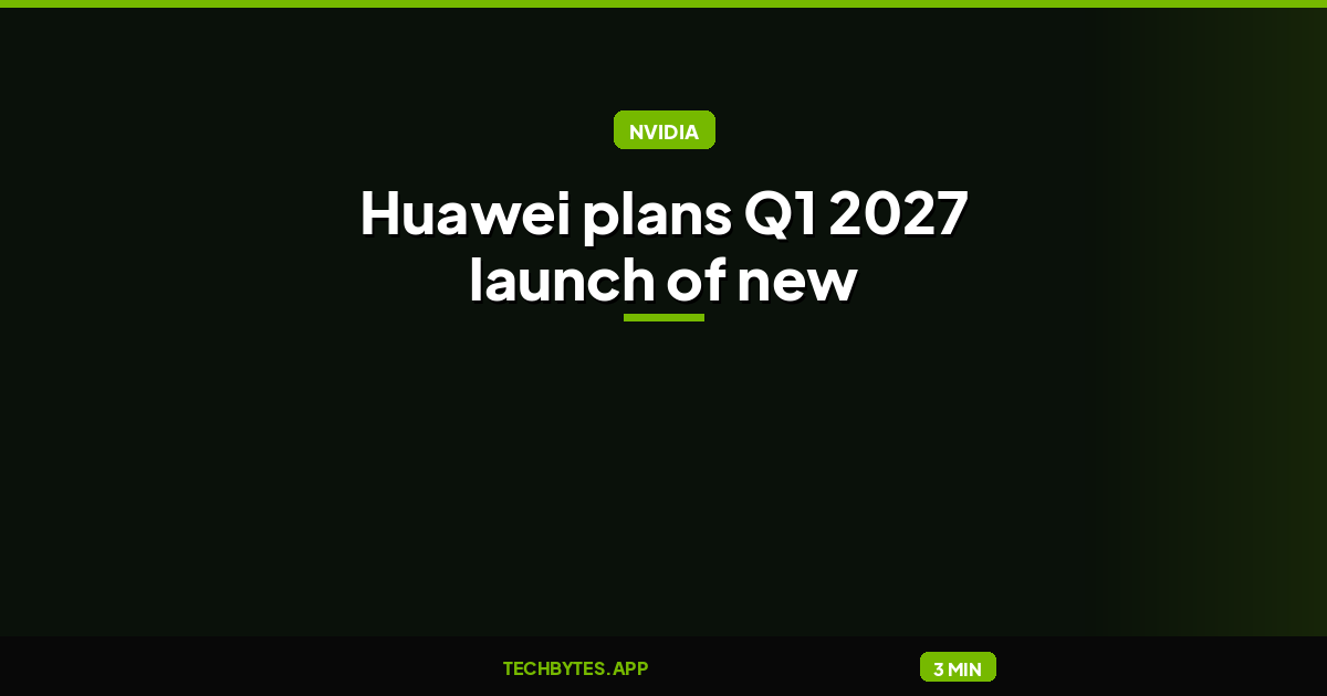 Huawei plans Q1 2027 launch of new AI chip as it takes on Nvidia