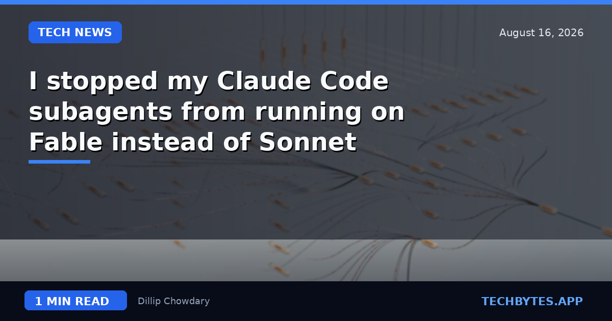 I stopped my Claude Code subagents from running on Fable instead of Sonnet