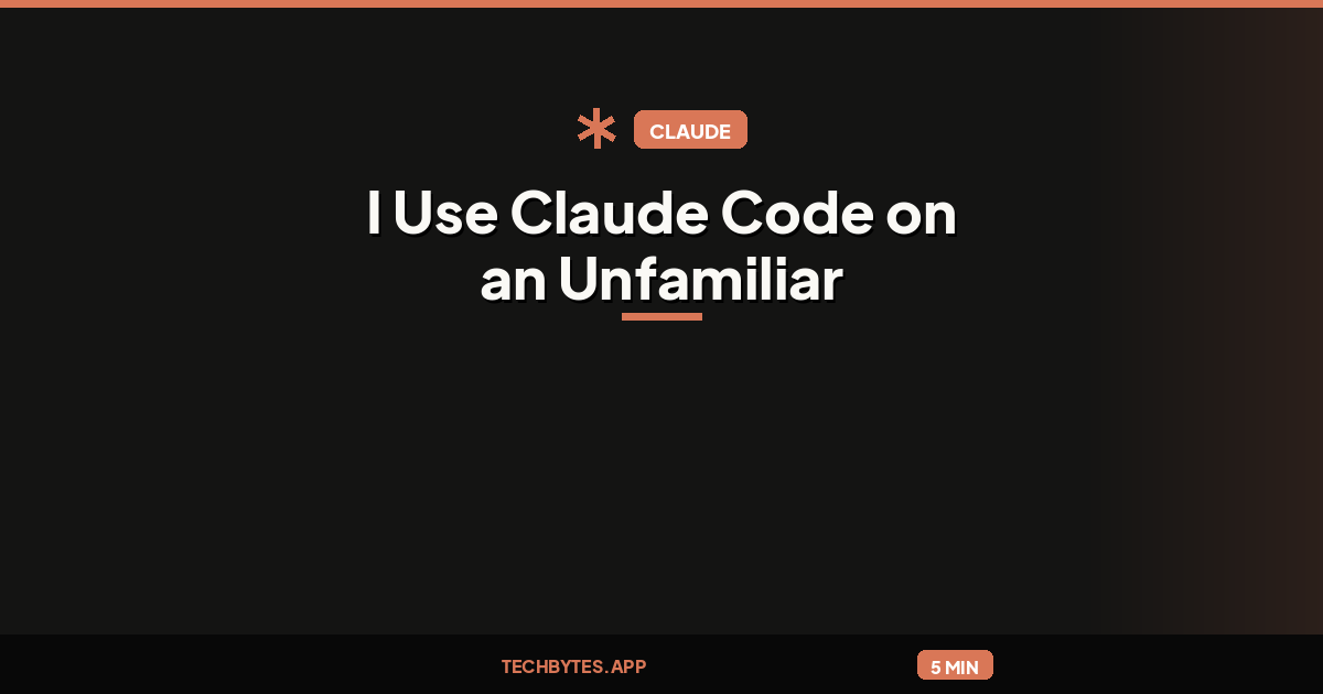 I Use Claude Code on an Unfamiliar Codebase