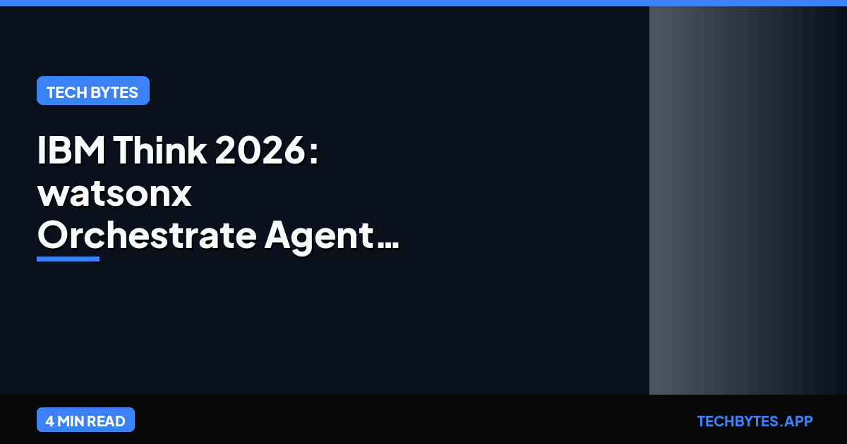 IBM Think 2026: watsonx Orchestrate Agent Control Plane | Tech Bytes
