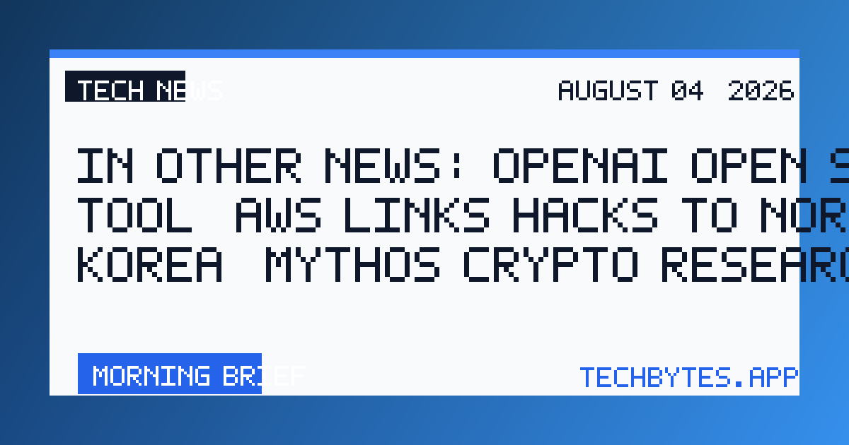 In Other News: OpenAI Open Source Tool, AWS Links Hacks to North Korea, Mythos Crypto Research