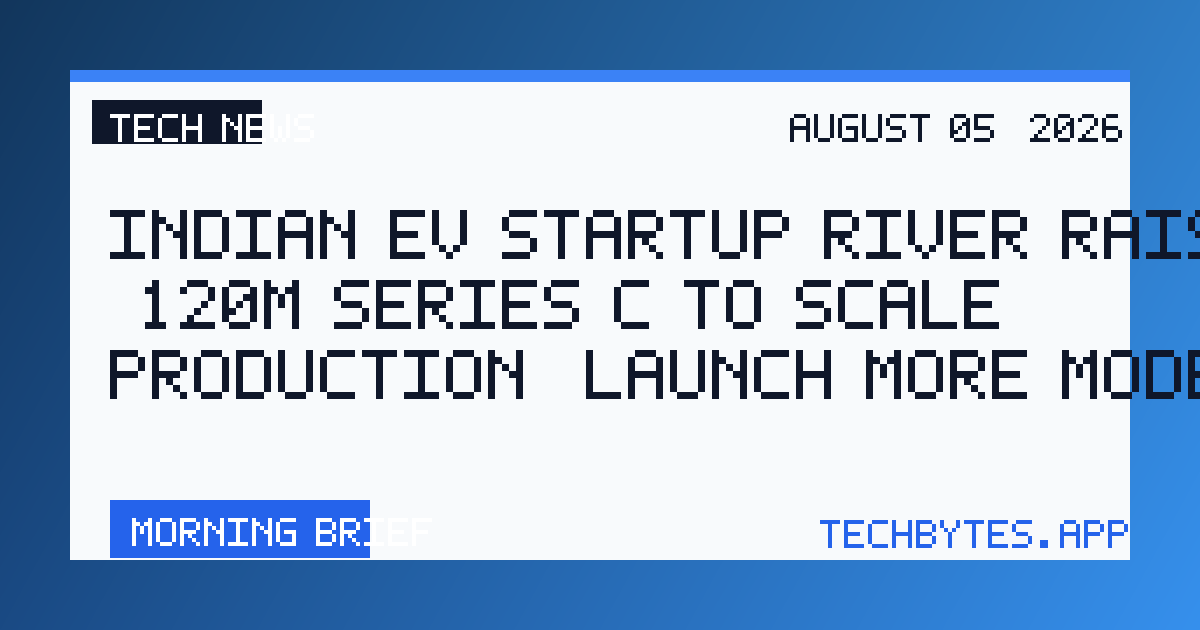 Indian EV startup River raises $120M Series C to scale production, launch more models