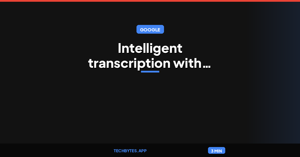 Intelligent transcription with Gemini 3.5 Transcribe