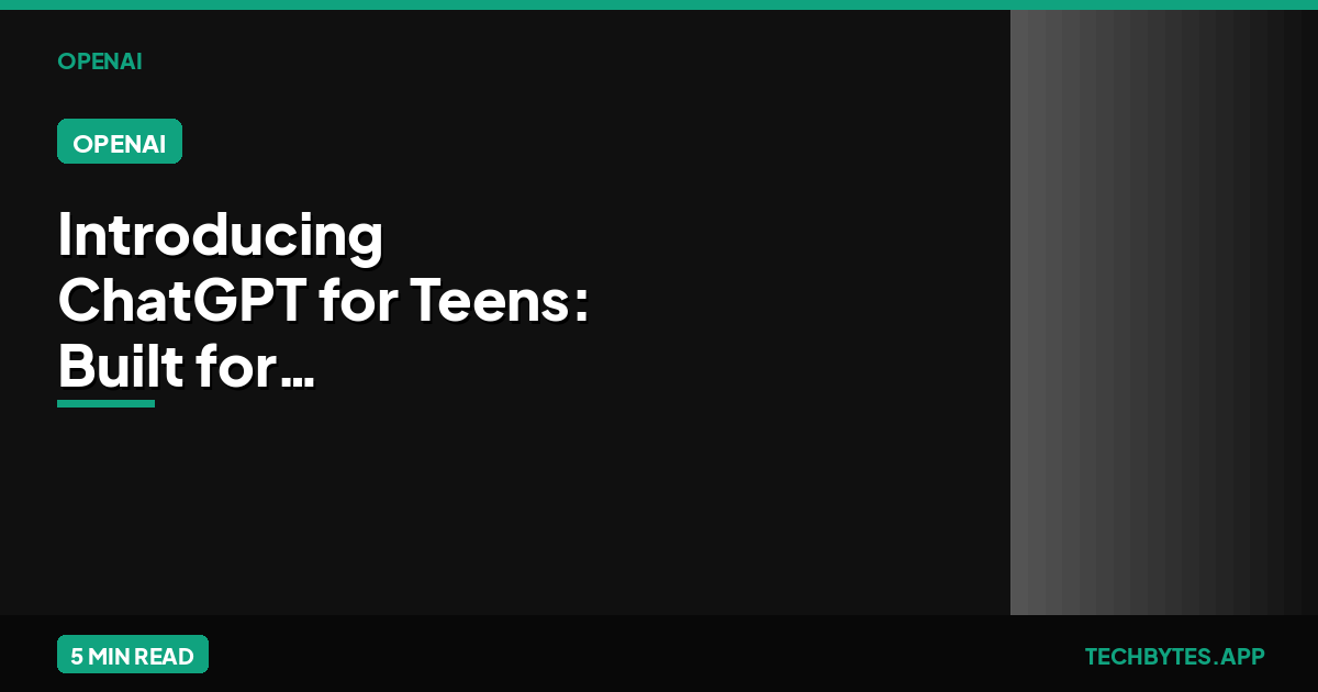 Introducing ChatGPT for Teens: Built for learning, backed by protections