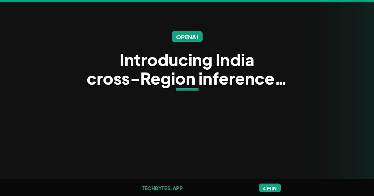 Introducing India cross-Region inference for OpenAI GPT-5.6 models
