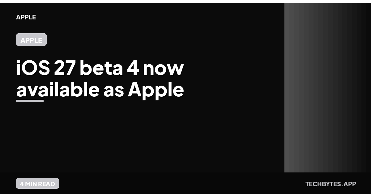 iOS 27 beta 4 now available as Apple tests major Siri AI upgrade