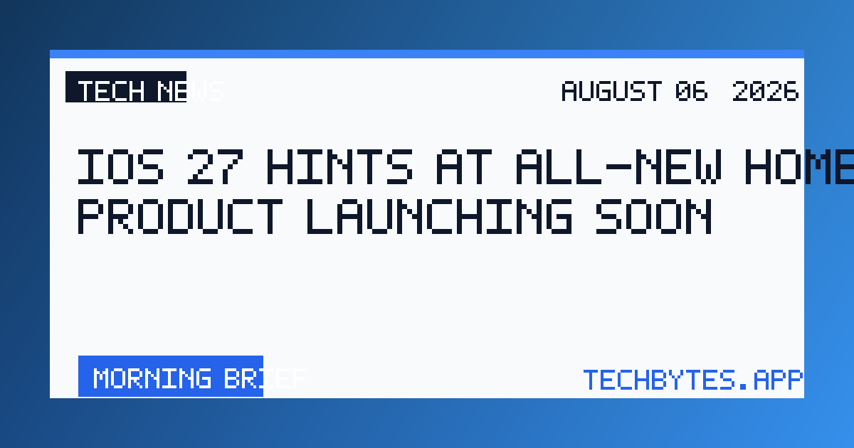 iOS 27 hints at all-new Home product launching soon