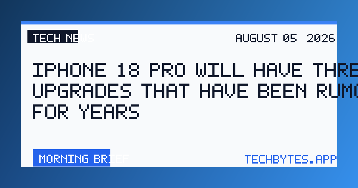 iPhone 18 Pro will have three upgrades that have been rumored for years