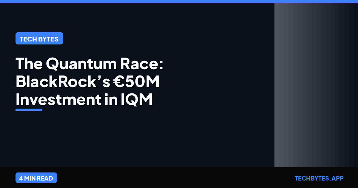 The Quantum Race: BlackRock’s €50M Investment in IQM and PQC Readiness