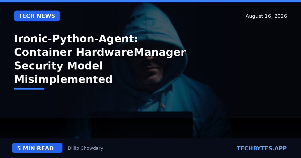 Ironic-Python-Agent: Container HardwareManager Security Model Misimplemented