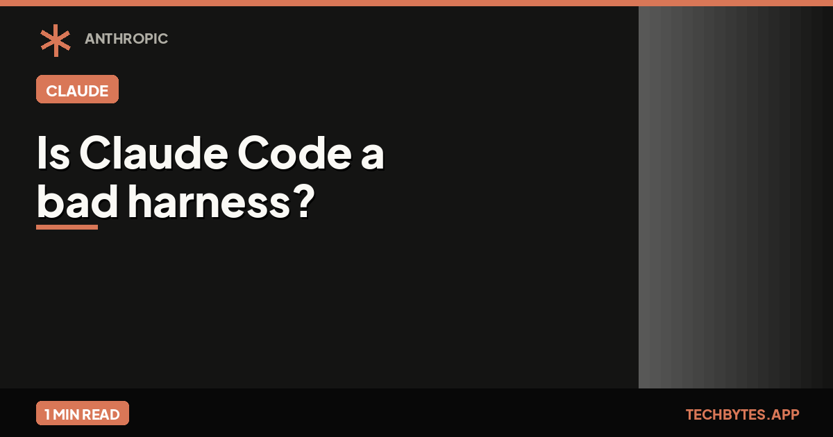 Is Claude Code a bad harness?