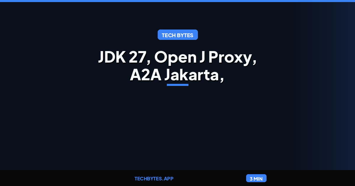 Java News Roundup: JDK 27, Open J Proxy, A2A Jakarta, Azul Payara