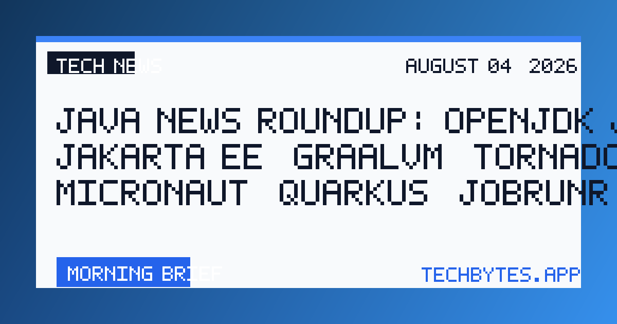 Java News Roundup: OpenJDK JEPs, Jakarta EE, GraalVM, TornadoVM, Micronaut, Quarkus, JobRunr, Maven