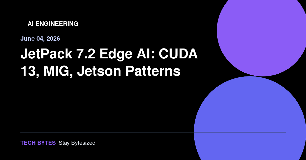 JetPack 7.2 Edge AI: CUDA 13, MIG, Jetson Patterns
