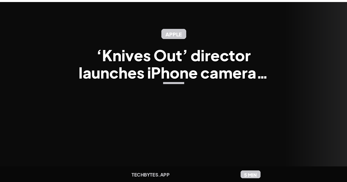 ‘Knives Out’ director launches iPhone camera app that shoots like his