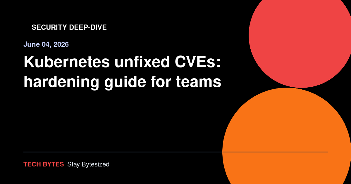 Kubernetes unfixed CVEs: hardening guide for teams
