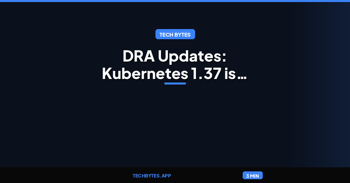 Kubernetes v1.37: DRA Updates: Kubernetes 1.37 is here and Dynamic