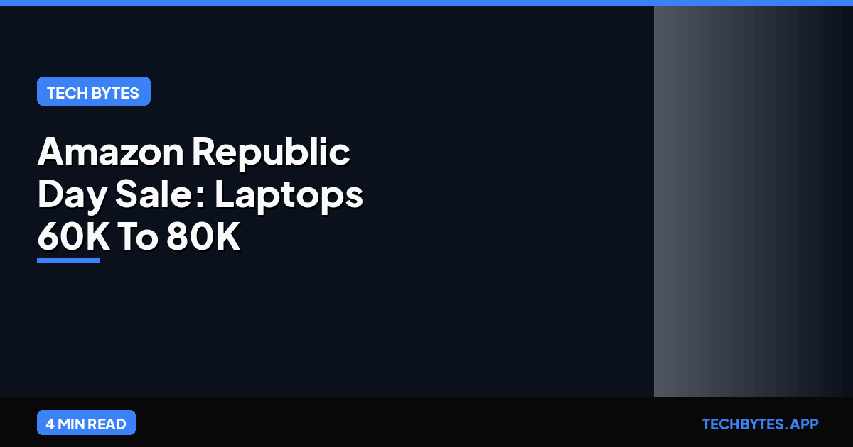 Amazon Republic Day Sale: Laptops 60K To 80K | Tech Bytes