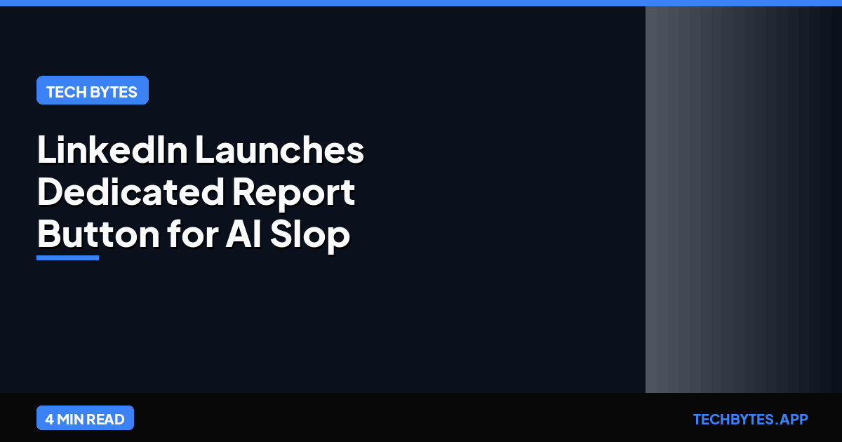 LinkedIn Launches Dedicated Report Button for AI Slop and Spam