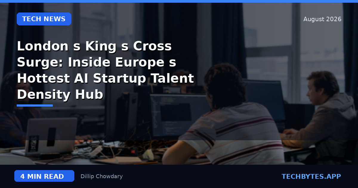 London's King's Cross Surge: Inside Europe's Hottest AI Startup Talent Density Hub