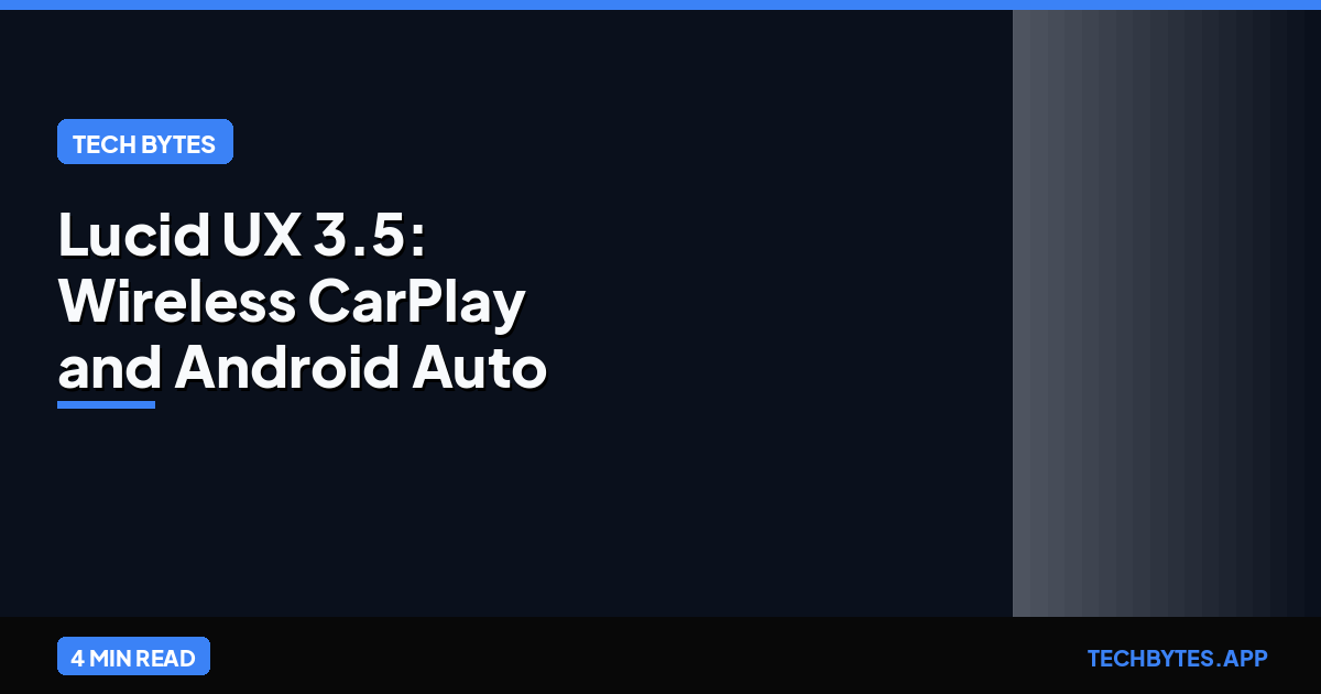 Lucid UX 3.5: Wireless CarPlay and Android Auto Arrive | Tech Bytes